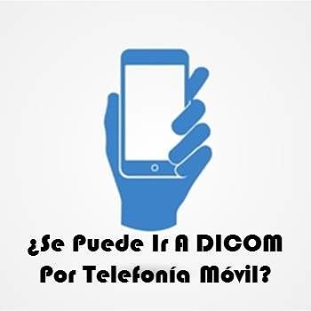 ¿Se Puede ir a DICOM por Telefonía Móvil?
