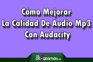 Cómo Mejorar La Calidad De Audio Mp3 Con Audacity