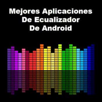 10 Mejores Aplicaciones de Ecualizador de Android