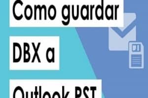 Convertir un archivo DBX en un archivo PST de Windows Outlook