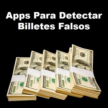 Apps Para Detectar Billetes Falsos