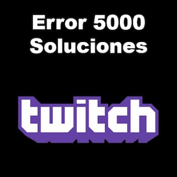 ERROR 5000 TWITCH | Causas Comunes y Soluciones