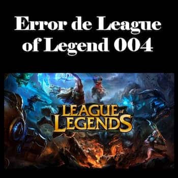 Error de League of Legend 004 | Soluciones