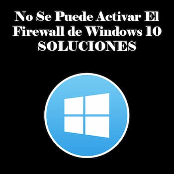 No Se Puede Activar el Firewall de Windows 10 | Soluciones