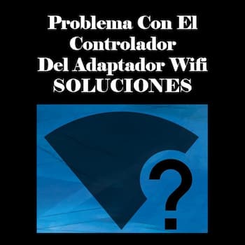 Problema con el Controlador del Adaptador Wifi | Soluciones