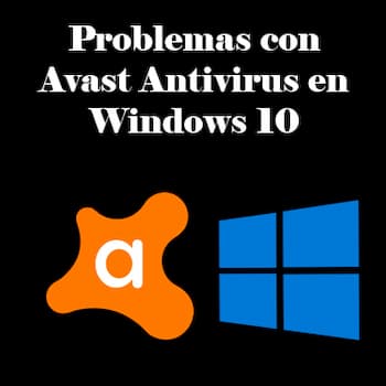 Problemas con Avast Antivirus en Windows 10 | Soluciones