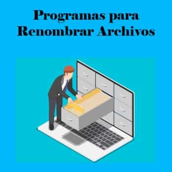 10 Programas para Renombrar Archivos en Windows