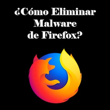 Eliminar Malware de Firefox | Cómo Hacerlo Efectivamente