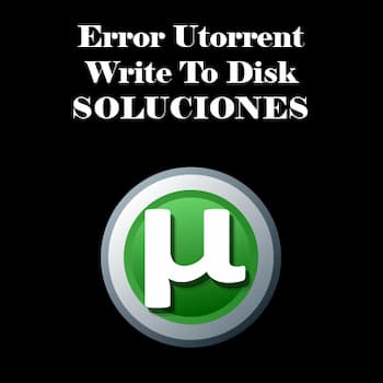 Error Utorrent Write to Disk | Soluciones