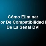 Cómo Eliminar El Error De Compatibilidad HDCP De La Señal DVI